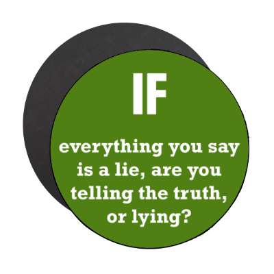 if everything you say is a lie are you telling the truth or lying magnet
