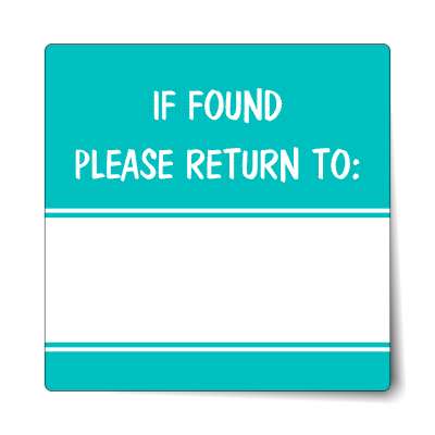 if found please return to teal fill in sticker