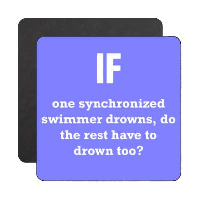 if one synchronized swimmer drowns do the rest have to drown too magnet