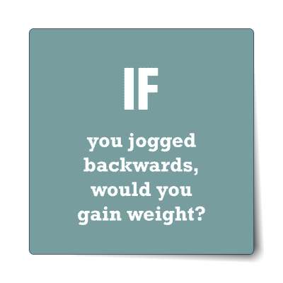 if you jogged backwards would you gain weight sticker