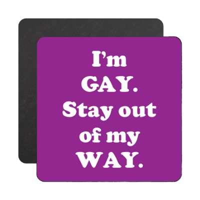im gay stay out of my way magnet