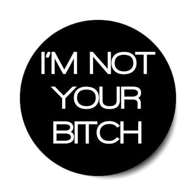 im not your bitch sticker