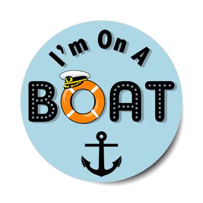 im on a boat anchor lifesaver captains hat sticker