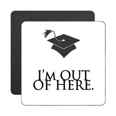 im out of here cap graduation magnet