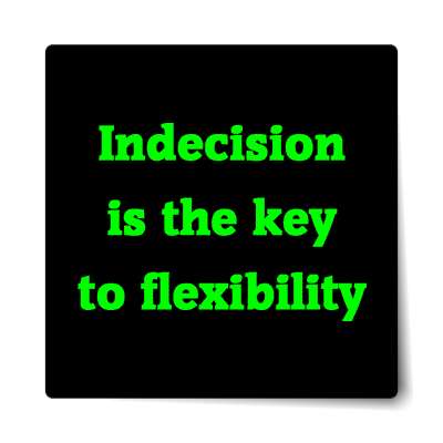 indecision is the key to flexibility sticker