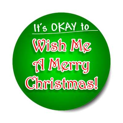 its okay to wish me a merry christmas bright green classic sticker