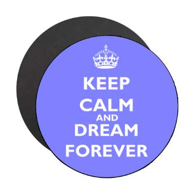 keep calm and dream forever magnet