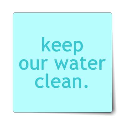 keep our water clean sticker