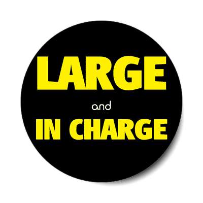 large and in charge sticker
