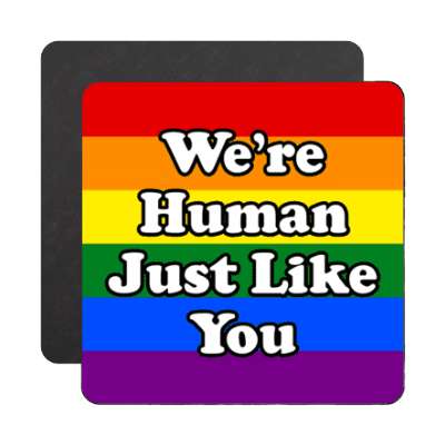 lgbt were human just like you magnet