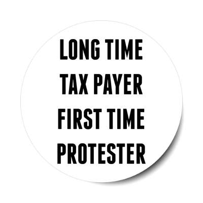 long time tax payer first time protester sticker