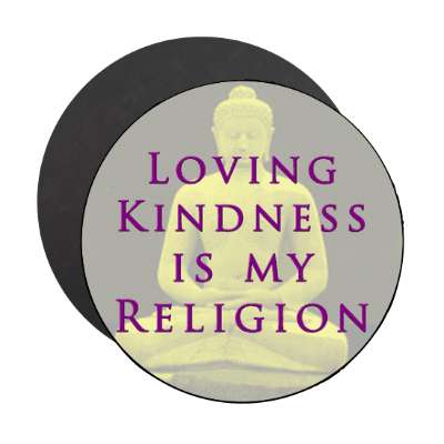 loving kindness is my religion magnet