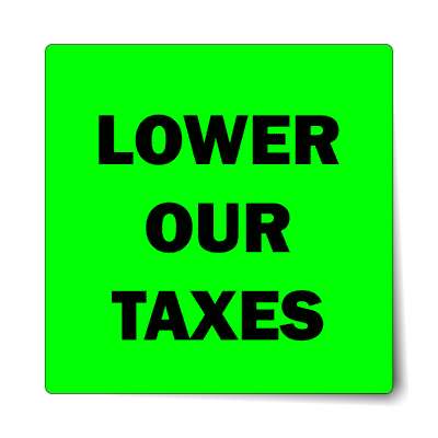 lower our taxes green sticker