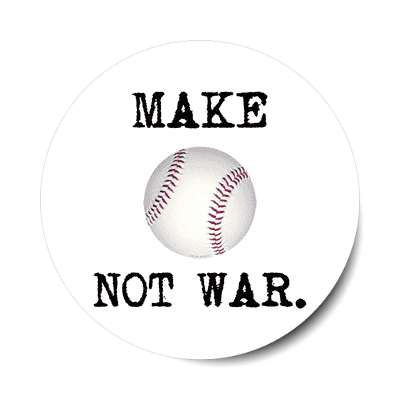make baseball not war sticker