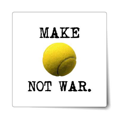 make tennis not war sticker