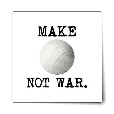 make volleyball not war sticker