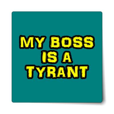 my boss is a tyrant sticker