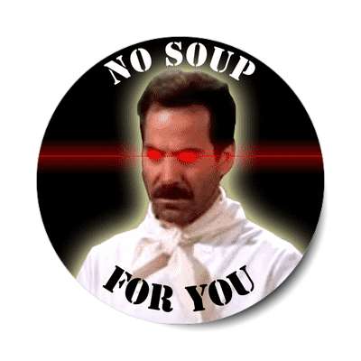 no soup for you funny laser soup nazi joke sticker