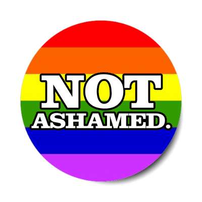 not ashamed rainbow sticker
