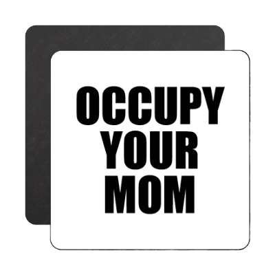 occupy your mom magnet