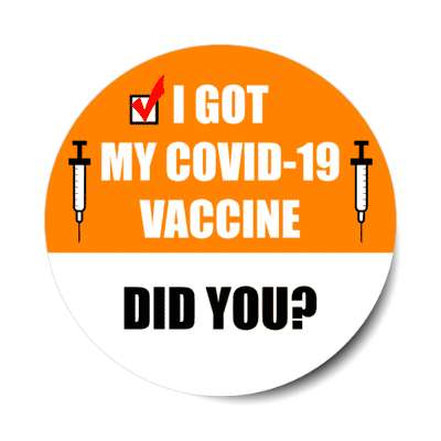orange i got my covid 19 vaccine did you stickers, magnet