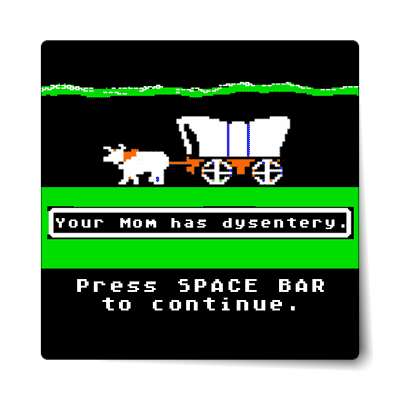 oregon trail your mom has dysentery sticker