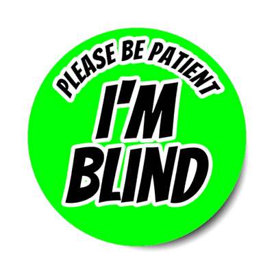 please be patient, i'm blind green stickers, magnet