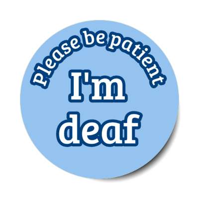 please be patient, i'm deaf blue stickers, magnet