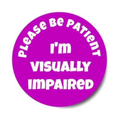 please be patient, i'm visually impaired purple stickers, magnet