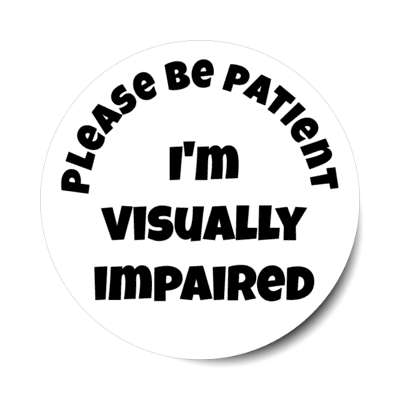 please be patient, i'm visually impaired white stickers, magnet