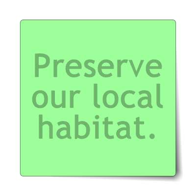 preserve our local habitat sticker