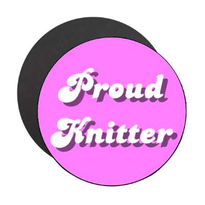 proud knitter magnet