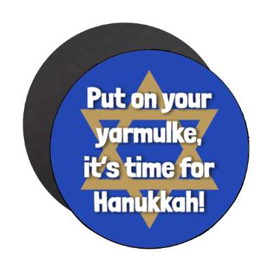 put on your yarmulke its time for hanukkah deep blue magnet