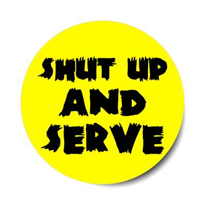 shut up and serve sticker
