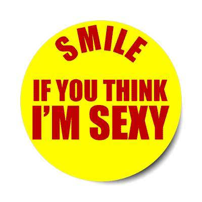 smile if you think im sexy sticker