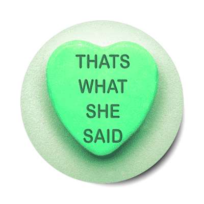 thats what she said green heart candy sticker