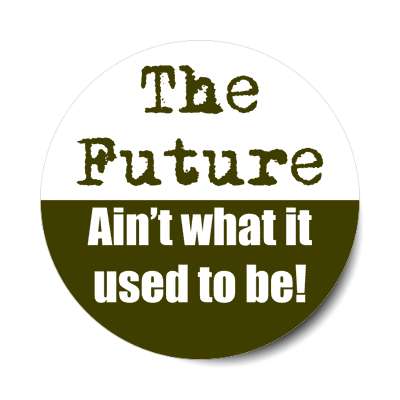 the future aint what it used to be sticker
