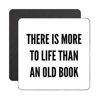 there is more to life than an old book magnet