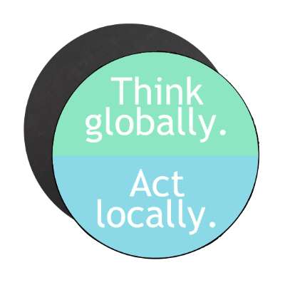think globally act locally magnet