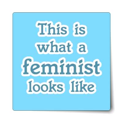 this is what a feminist looks like serif sky blue sticker