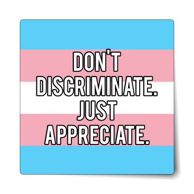 transgender pride flag trans dont discriminate just appreciate sticker