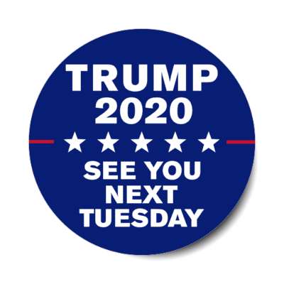 trump 2020 see you next tuesday sticker