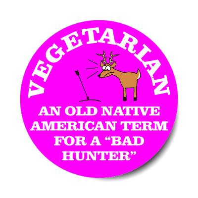 vegetarian an old native american term for a bad hunter sticker