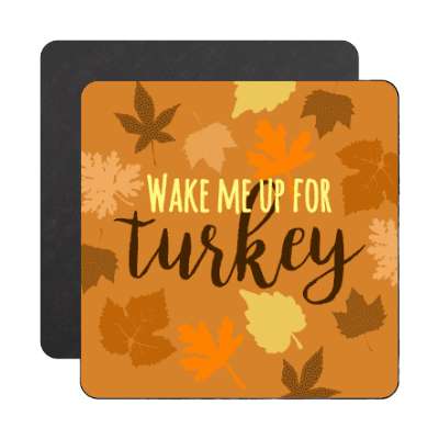 wake me up for turkey fall leaves magnet