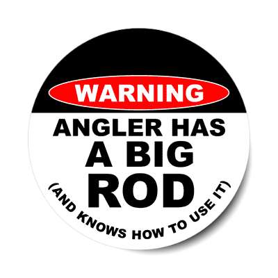 warning angler has a big rod and knows how to use it sticker