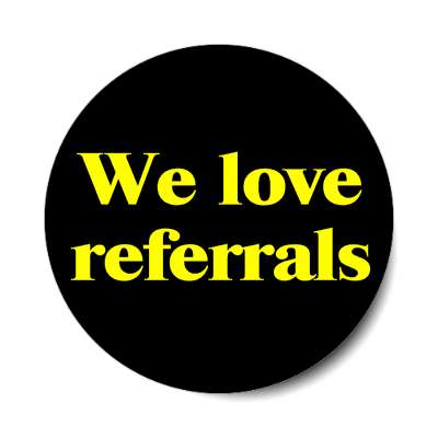 we love referrals sticker