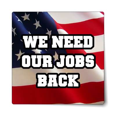 we need our jobs back waving american flag sticker