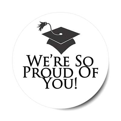 were so proud of you graduation sticker