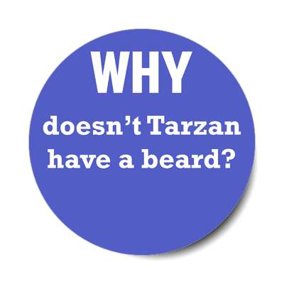why doesnt tarzan have a beard sticker