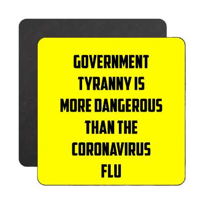 yellow government tyranny is more dangerous than the coronavirus flu magnet